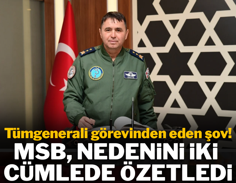 Tümgenerali görevinden eden şov! MSB nedenini iki cümlede özetledi