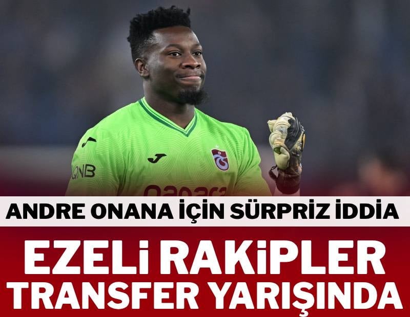 Süper Lig’in devleri Onana yarışında
