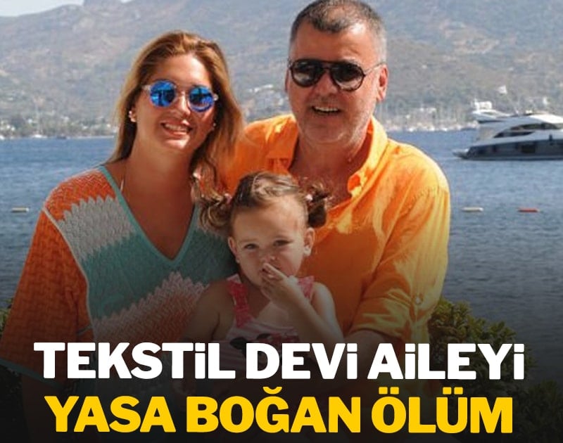 Tekstil devi aileyi yasa boğan ölüm