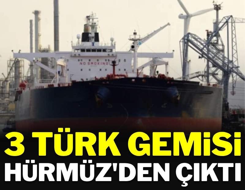 3 Türk gemisi Hürmüz Boğazı'ndan çıkmayı başardı