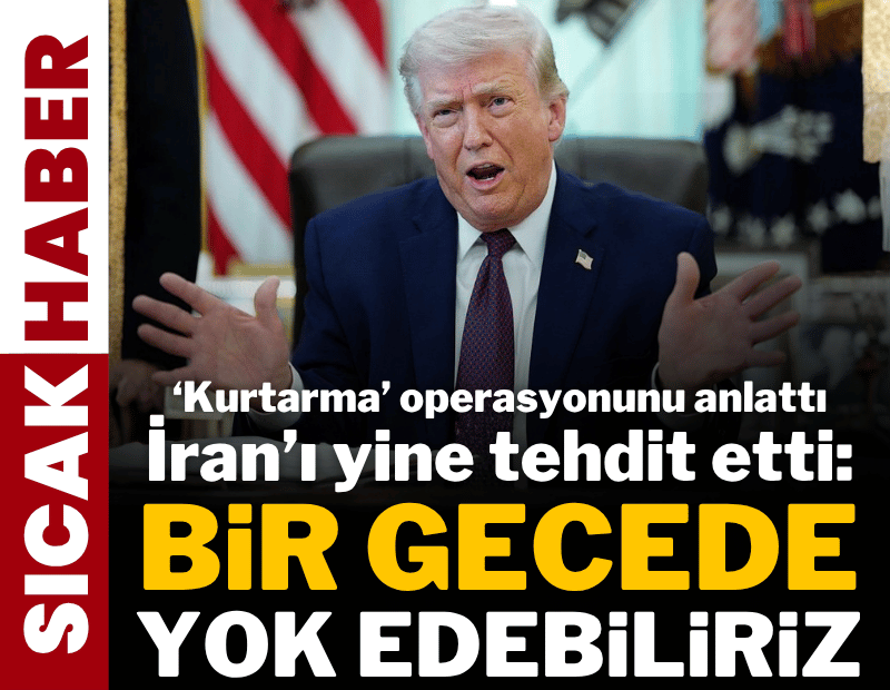 Trump'ın tehditleri sürüyor: İran'ı bir gecede yok edebiliriz; o gece yarın olabilir!