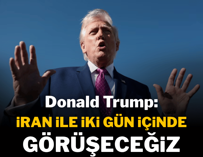 Trump: İran ile 2 gün içinde görüşebiliriz