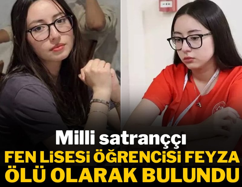 16 yaşındaki milli satranççı Feyza ölü bulundu
