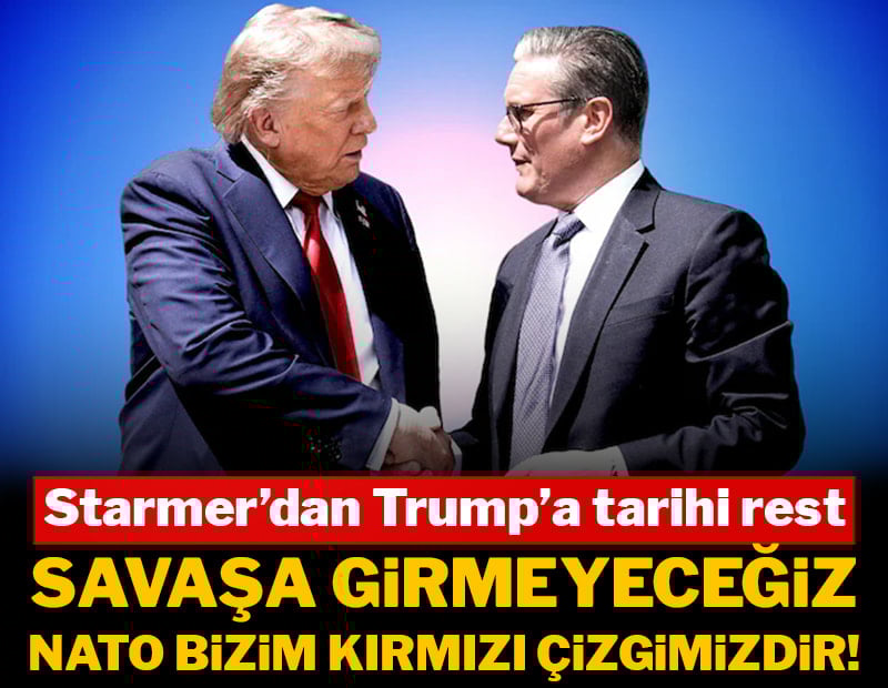 Starmer’dan Trump’a tarihi rest: "Savaşa girmeyeceğiz, NATO bizim kırmızı çizgimizdir!"