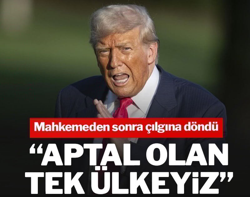 Trump mahkemeden sonra çılgına döndü: Aptal olan tek ülkeyiz