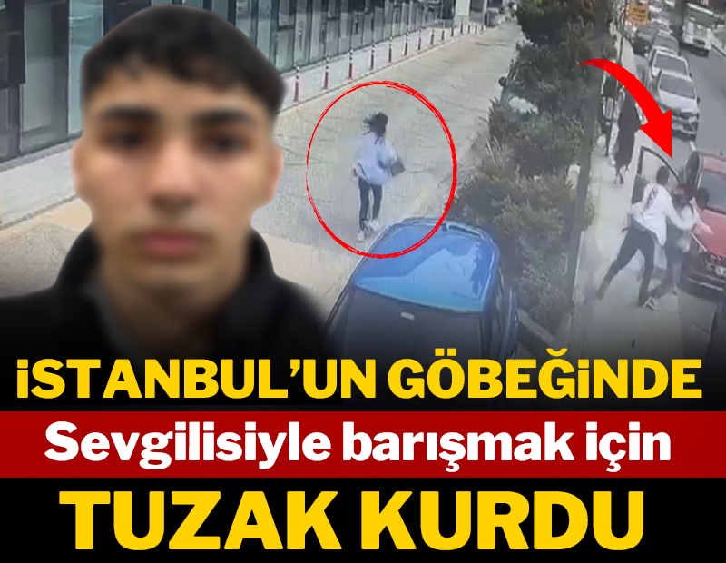 İstanbul'un göbeğinde sevgilisiyle barışmak için tuzak kurdu