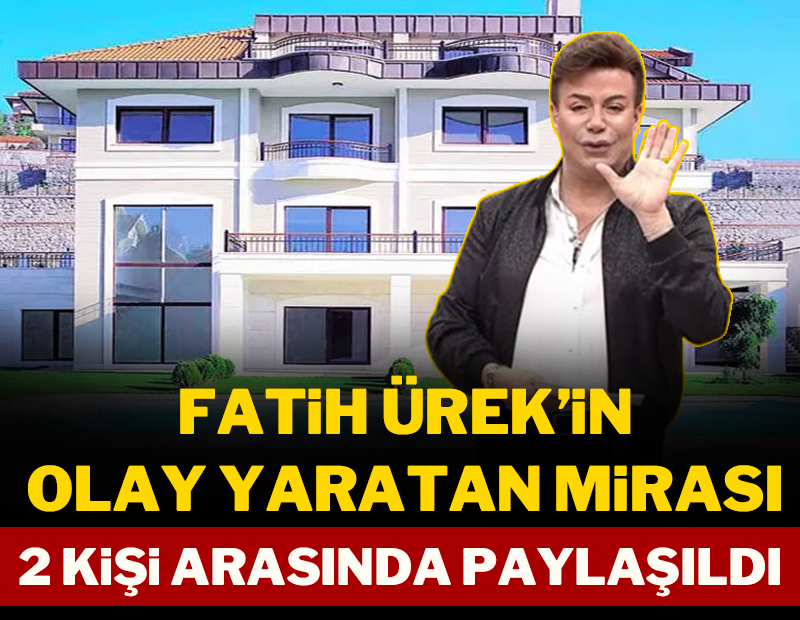 Fatih Ürek'in olay yaratan mirası 2 kişi arasında paylaşıldı!