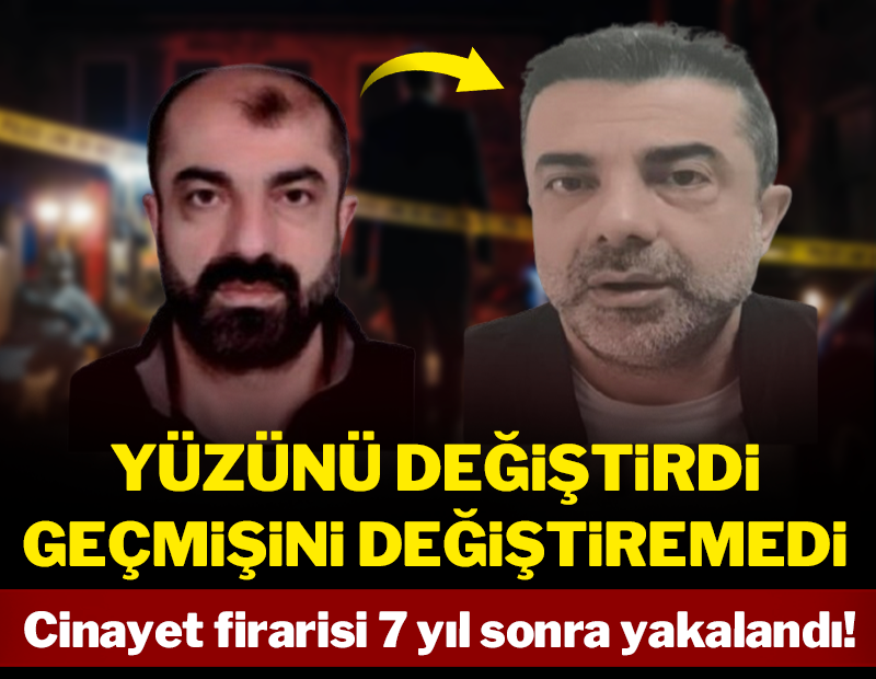 Yüzünü değiştirdi ama geçmişini değiştiremedi: Cinayet firarisi 7 yıl sonra yakalandı!