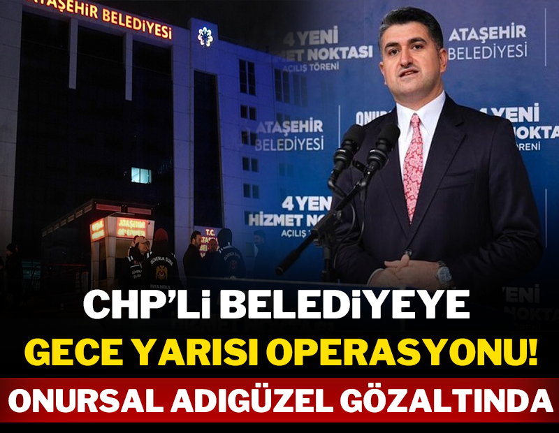 Ataşehir Belediye'sine gece yarısı operasyonu: Onursal Adıgüzel gözaltında