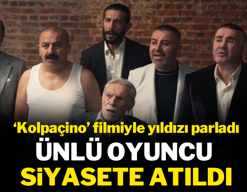 Kolpaçino filmiyle yıldızı parladı: Ünlü oyuncu siyasete atıldı!