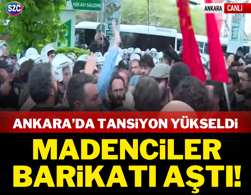 Ankara'da yüksek tansiyon: Madenciler barikatı aştı!