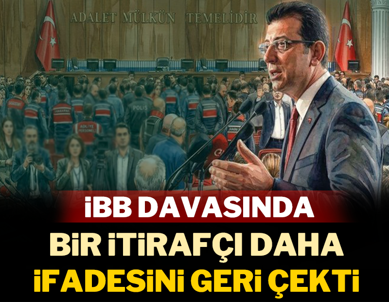İBB davasında bir itirafçı daha ifadesini geri çekti!