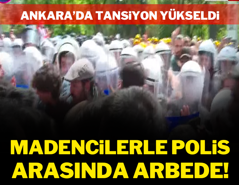 Ankara'da yüksek tansiyon: Polis madencilerin önünde barikat kurdu