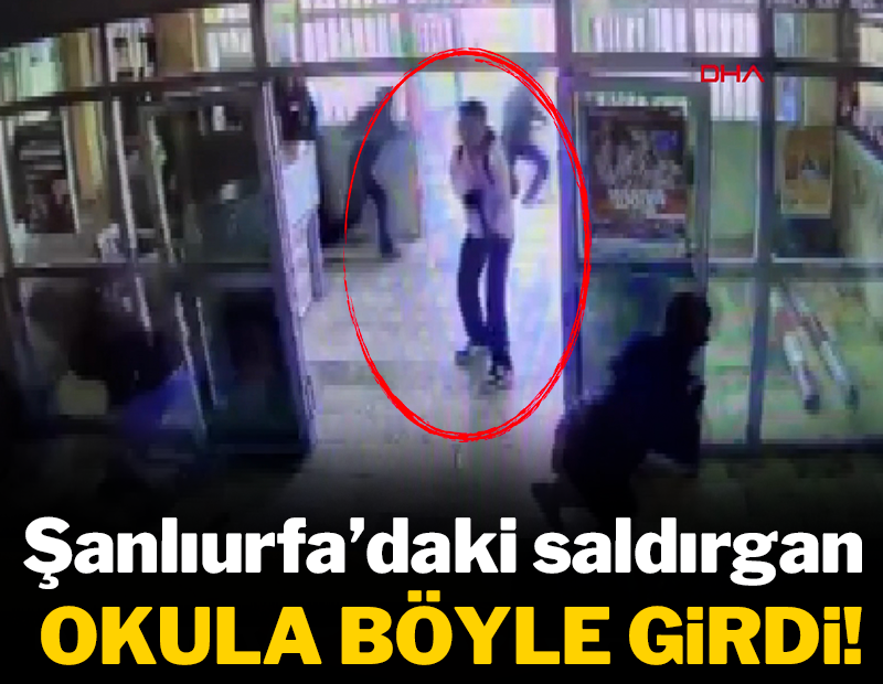 Şanlıurfa'daki saldırgan okula böyle girdi!