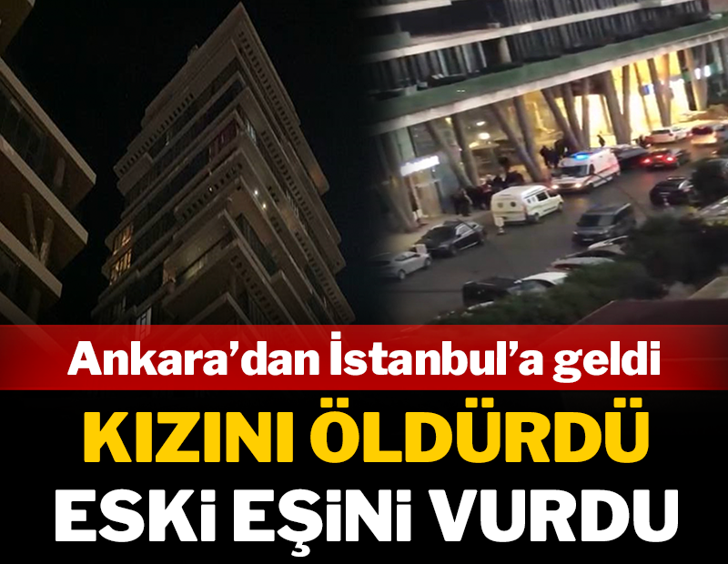 Ankara'dan İstanbul'a geldi: Kızını öldürdü, eski eşini vurdu!