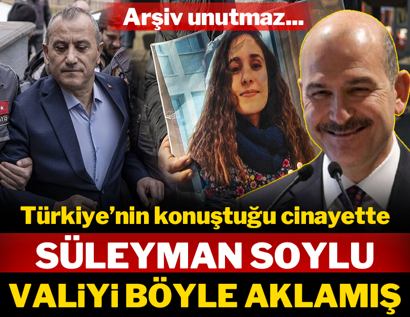 Türkiye'nin konuştuğu cinayette Süleyman Soylu, valiyi böyle aklamış
