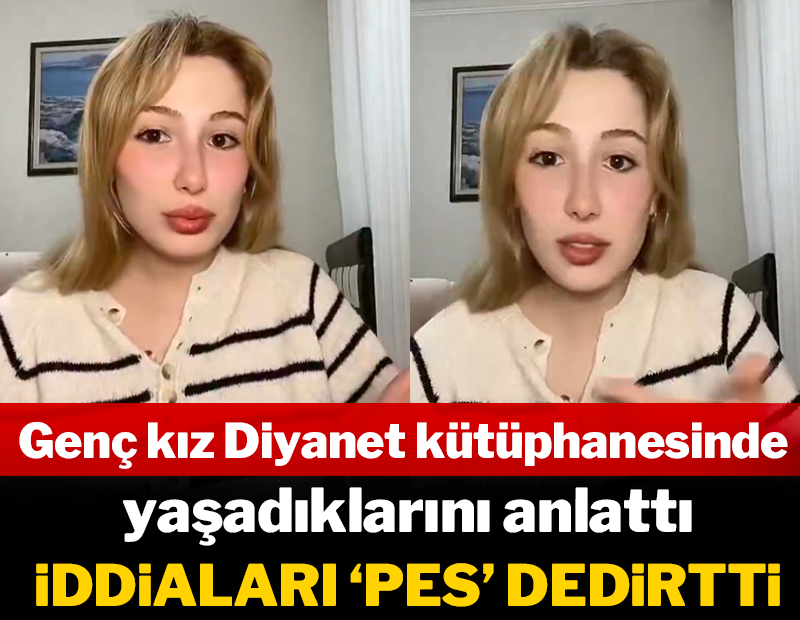 Genç kız Diyanet Kütüphanesinde yaşadıklarını anlattı: İddiaları pes dedirtti!