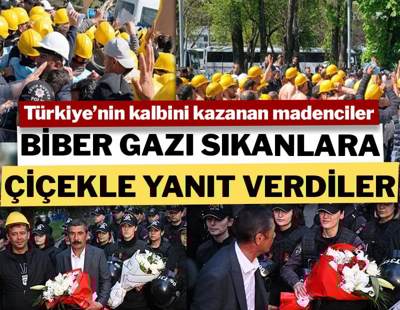 Türkiye'nin kalbini kazanan madenciler biber gazı sıkanlara çiçekle yanıt verdi