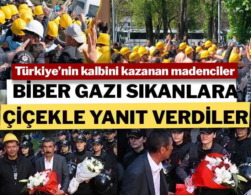 Türkiye'nin kalbini kazanan madenciler biber gazı sıkanlara çiçekle yanıt verdi