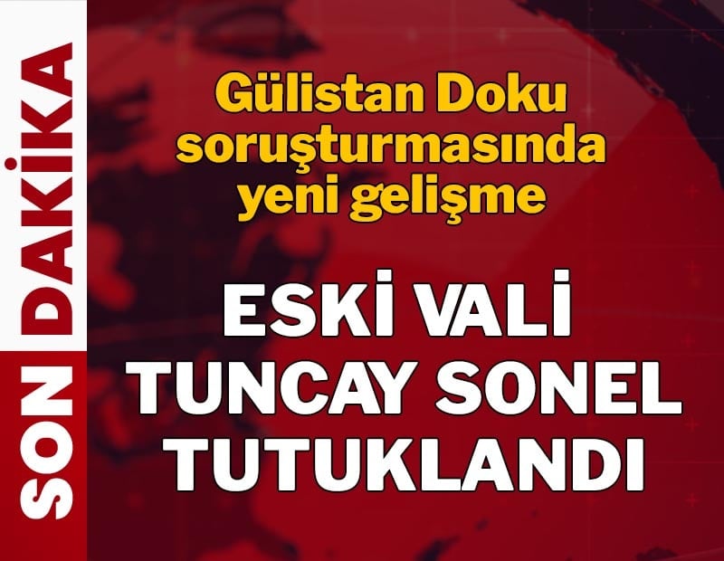 Eski Tunceli Valisi Tuncay Sonel tutuklandı