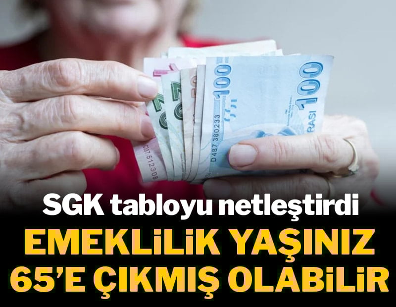 Emeklilik yaşınız 65’e çıkmış olabilir