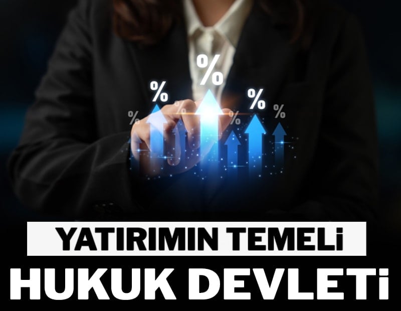 Yatırımın temeli hukuk devleti