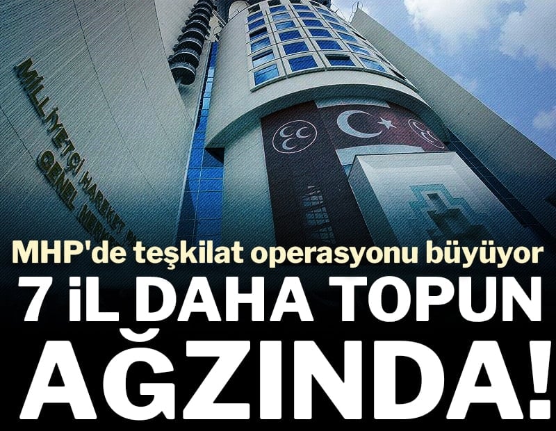 MHP'de teşkilat operasyonu büyüyor iddiası: 7 il daha topun ağzında