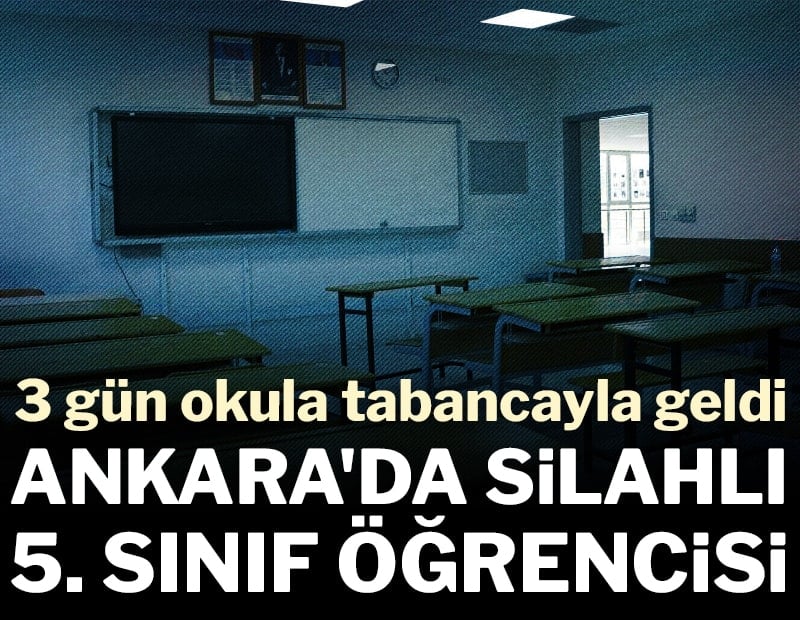 Ankara'da silahlı öğrenci alarmı! 3 gün okula tabancayla geldi