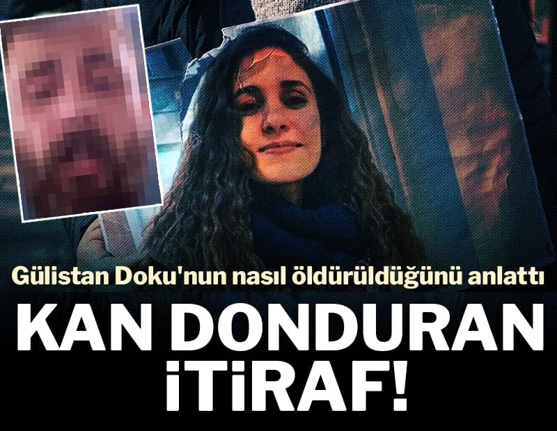 Son dakika... Kan donduran itiraf! Gülistan Doku nasıl öldürüldü?