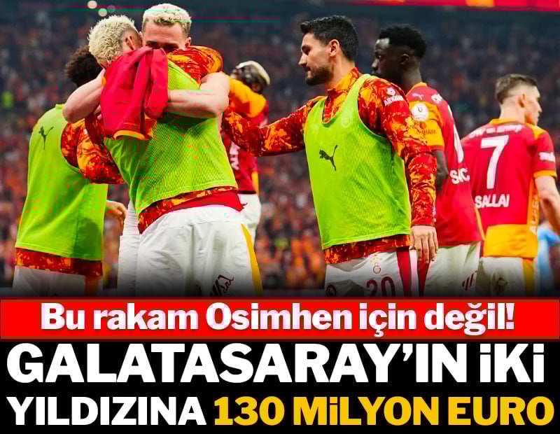 Galatasaray'ın iki yıldızına 130 milyon euro!