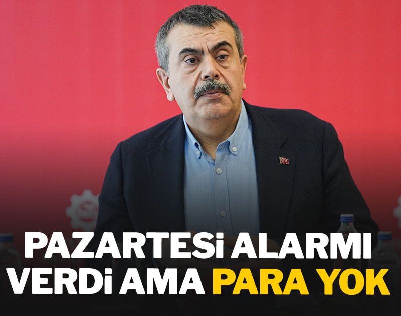 Bakan Tekin pazartesi alarmı verdi ama para yok