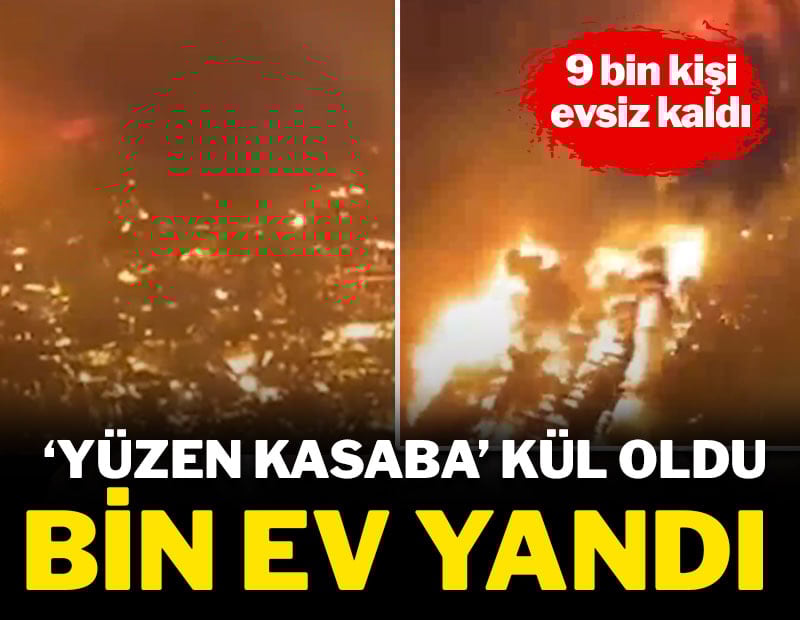 Yüzen kasaba kül oldu, bin ev yandı