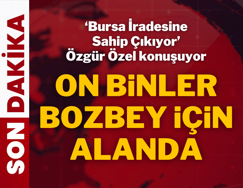 Bursa 'İradesine Sahip Çıkıyor' mitingi: Binler Bozbey için toplandı