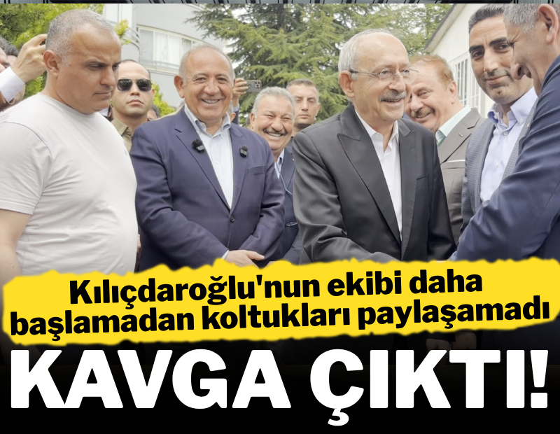 Koltukları paylaşamayan Kılıçdaroğlu'nun ekibinde kavga çıktı