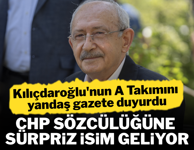 Kılıçdaroğlu'nun A Takımını yandaş gazete duyurdu