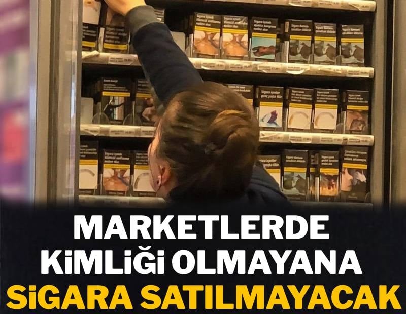 Marketlerde kimliği olmayana sigara satılmayacak