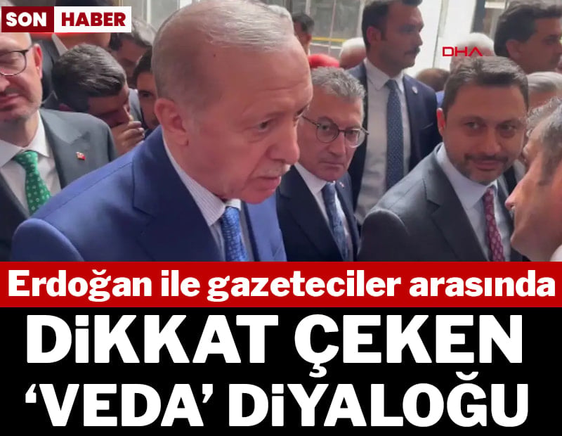 Erdoğan ile gazeteciler arasında dikkat çeken 'veda' diyaloğu