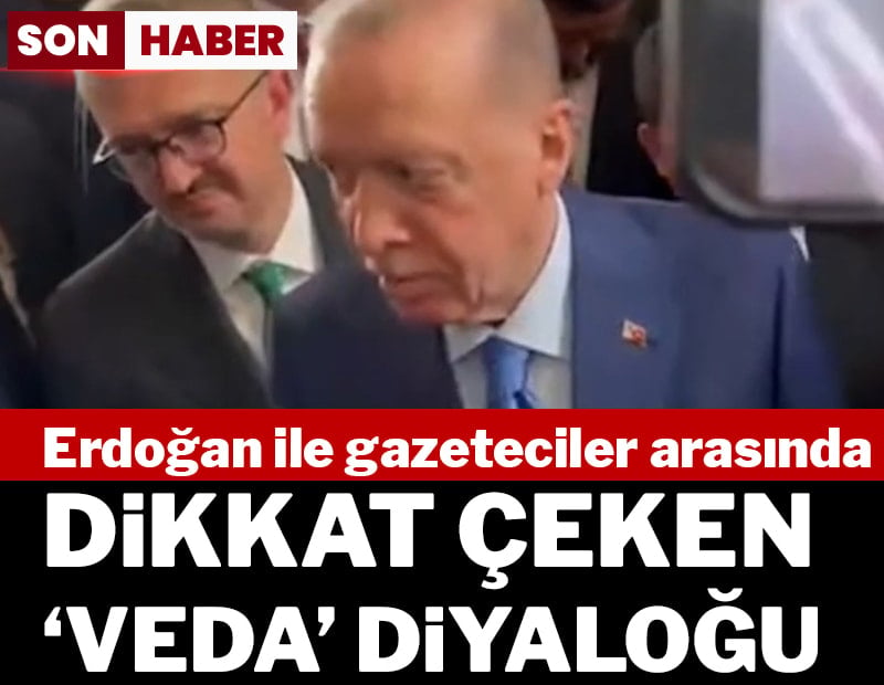 Erdoğan ile gazeteciler arasında dikkat çeken 'veda' diyaloğu