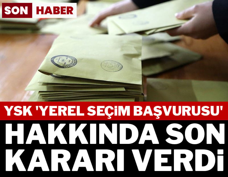 SON DAKİKA... YSK'dan yerel seçim başvurusuna ret