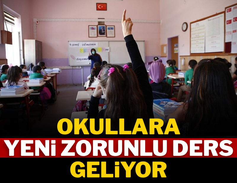 Okullara yeni zorunlu ders geliyor