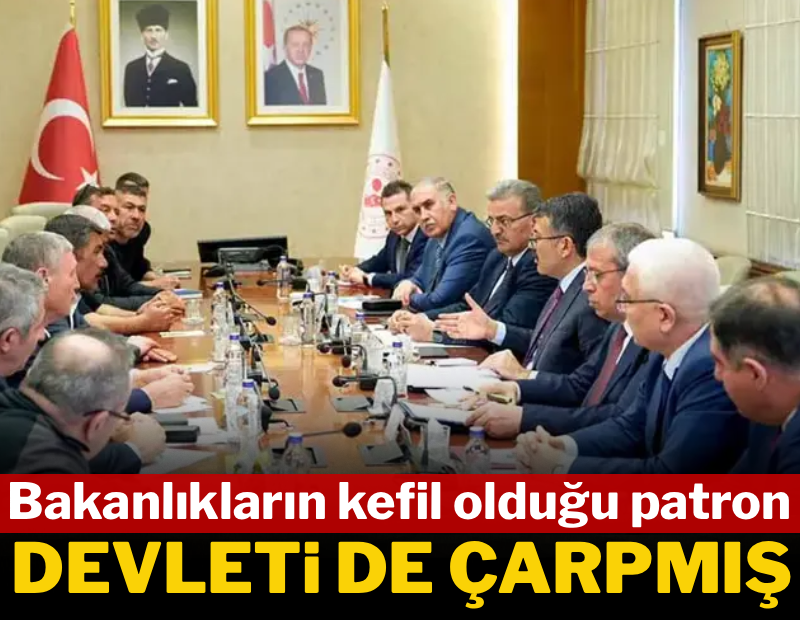 Bakanlıkların kefil olduğu patron devleti de çarpmış