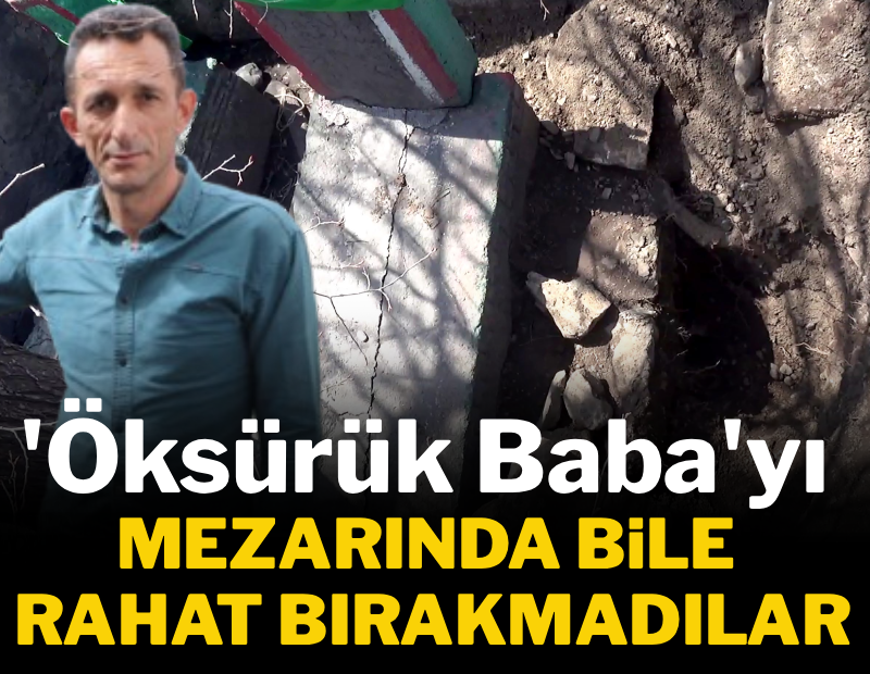 'Öksürük Baba'yı mezarında bile rahat bırakmadılar