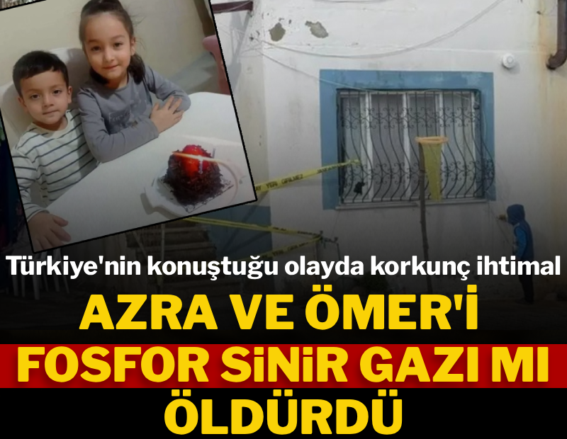 Azra ve Ömer'i fosfor sinir gazı mı öldürdü? Türkiye'nin konuştuğu olayda korkunç ihtimal!