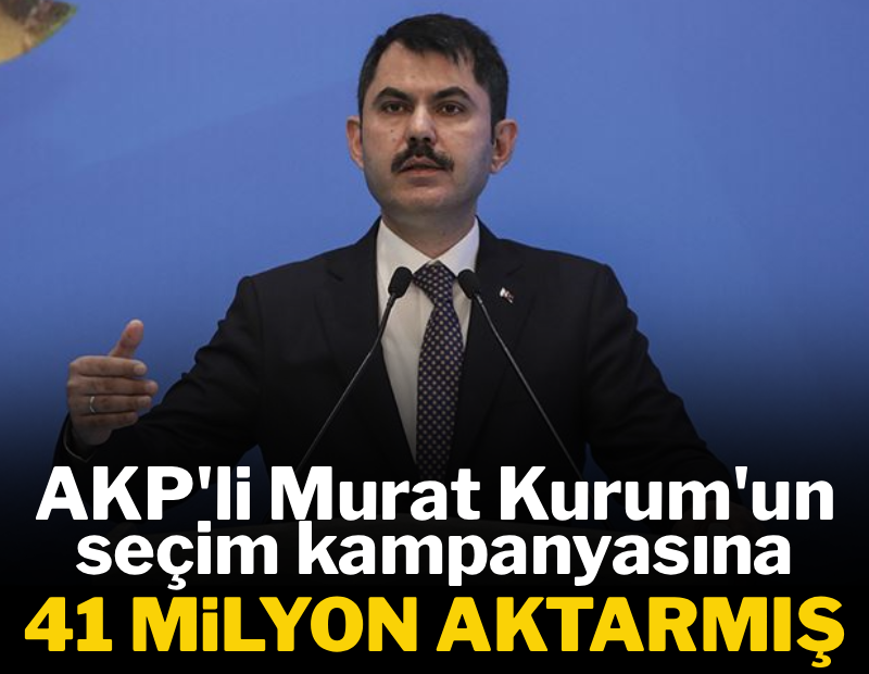 AKP'li Bakan Kurum'a 41 milyon aktarmış