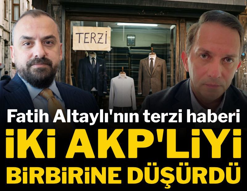 Fatih Altaylı'nın terzi haberi iki AKP'liyi birbirine düşürdü 