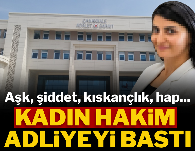 Aşk, şiddet, kıskançlık... Kadın hakim adliyeyi bastı