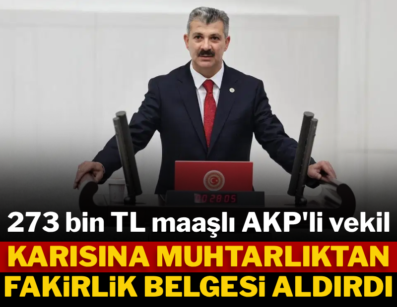AKP'li milletvekili, karısına muhtarlıktan fakirlik belgesi aldırdı