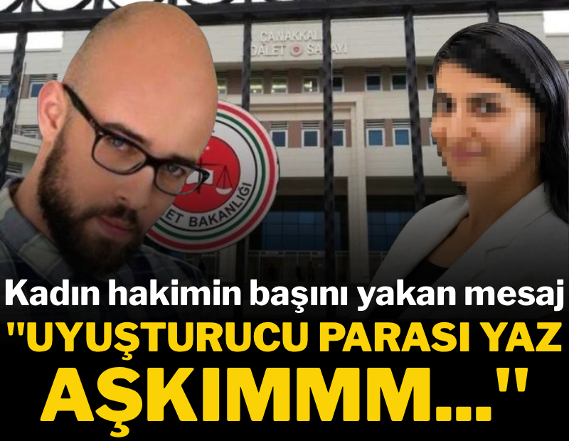Kadın hakimin başını yakan mesaj: "Uyuşturucu parası yaz aşkımmm" 