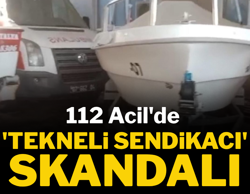 112 Acil'de 'tekneli sendikacı' skandalı