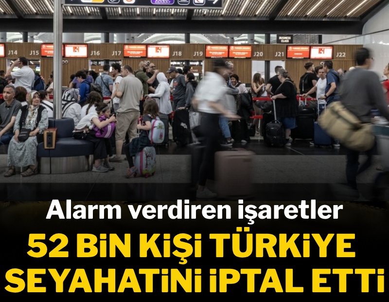 52 bin kişi Türkiye seyahatini apar topar iptal etti: İşte nedeni